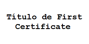 título de First Certificate